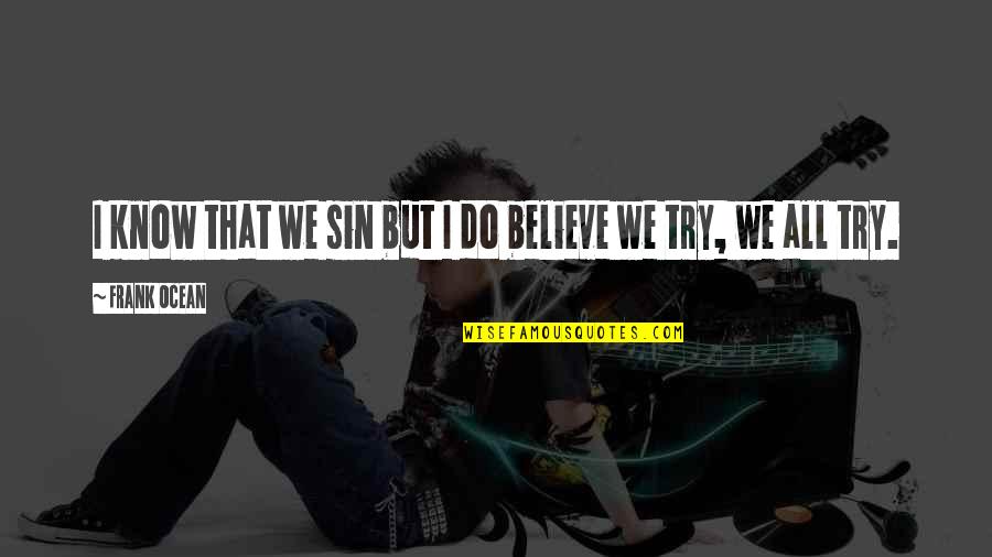 Lombra 187 Quotes By Frank Ocean: I know that we sin but I do Lombra 187 Quotes By Frank Ocean: I know that we sin but I do
