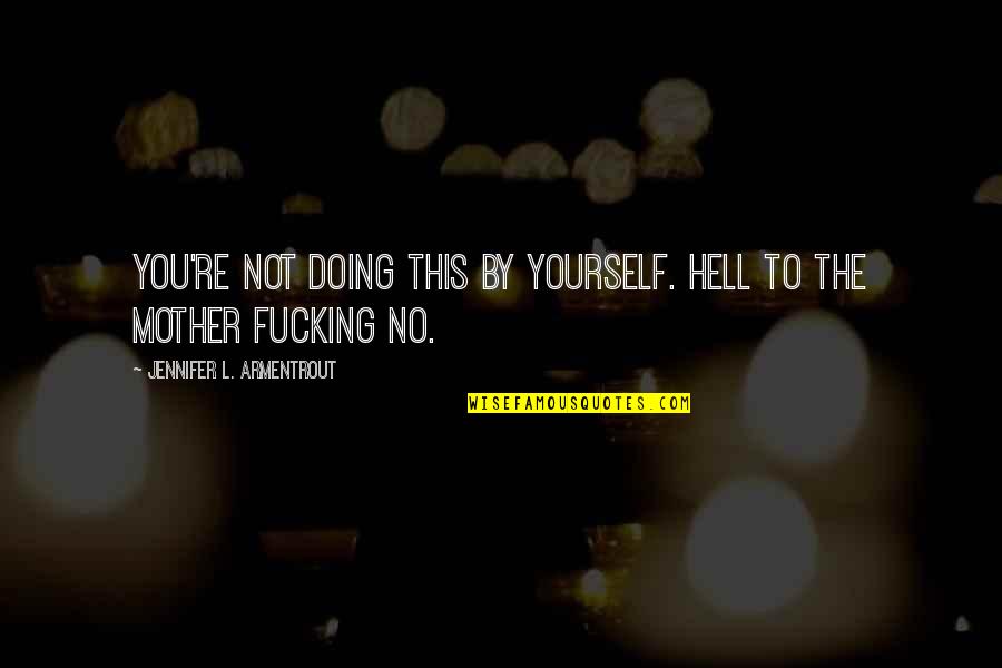 Lombray Quotes By Jennifer L. Armentrout: You're not doing this by yourself. Hell to