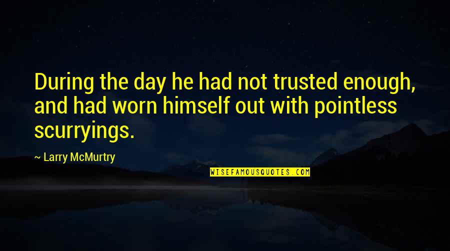 Lombriz De Tierra Quotes By Larry McMurtry: During the day he had not trusted enough, Lombriz De Tierra Quotes By Larry McMurtry: During the day he had not trusted enough,