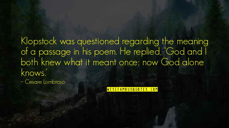 Lombroso Quotes By Cesare Lombroso: Klopstock was questioned regarding the meaning of a Lombroso Quotes By Cesare Lombroso: Klopstock was questioned regarding the meaning of a