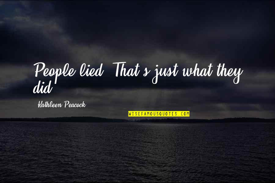 Lombroso Quotes By Kathleen Peacock: People lied. That's just what they did. Lombroso Quotes By Kathleen Peacock: People lied. That's just what they did.