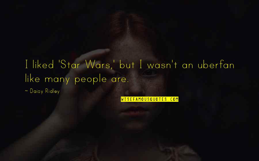 Lomega Raider Quotes By Daisy Ridley: I liked 'Star Wars,' but I wasn't an