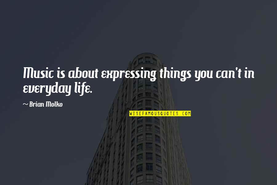 Lomega Raiders Quotes By Brian Molko: Music is about expressing things you can't in