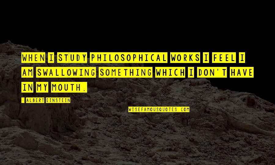 Lomelosia Quotes By Albert Einstein: When I study philosophical works I feel I