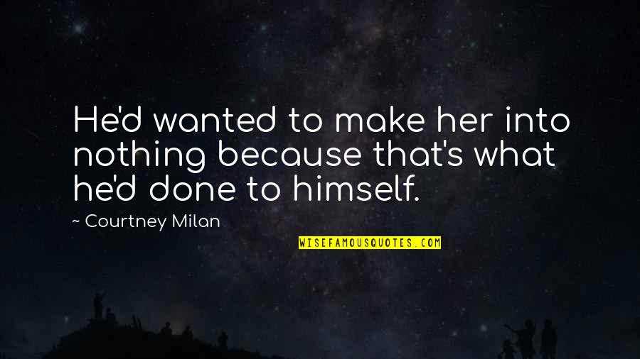 Lomljiva U Quotes By Courtney Milan: He'd wanted to make her into nothing because