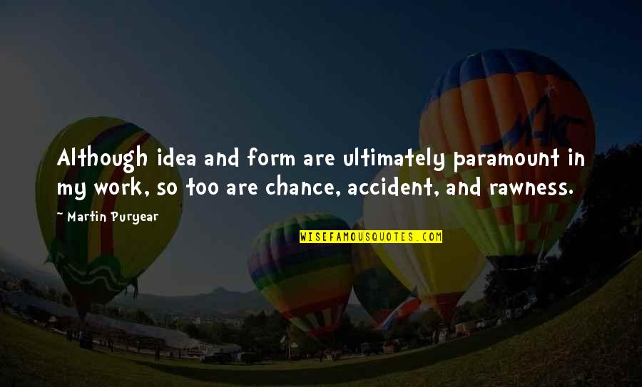 Lommarp Quotes By Martin Puryear: Although idea and form are ultimately paramount in