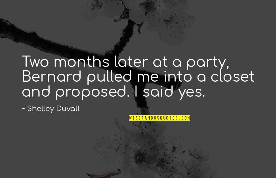 Lommarp Quotes By Shelley Duvall: Two months later at a party, Bernard pulled