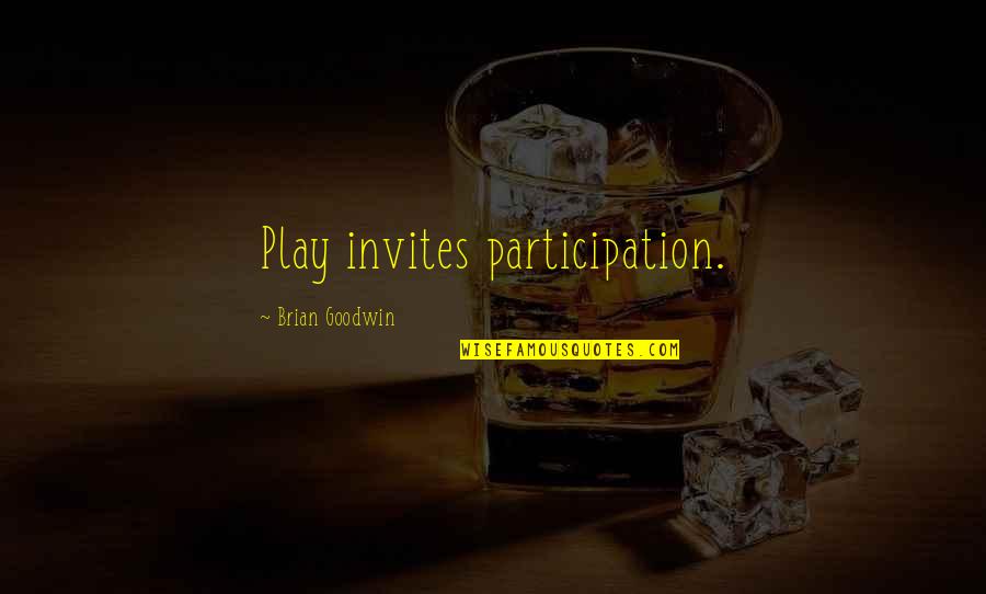 Lommatzsch Quotes By Brian Goodwin: Play invites participation. Lommatzsch Quotes By Brian Goodwin: Play invites participation.