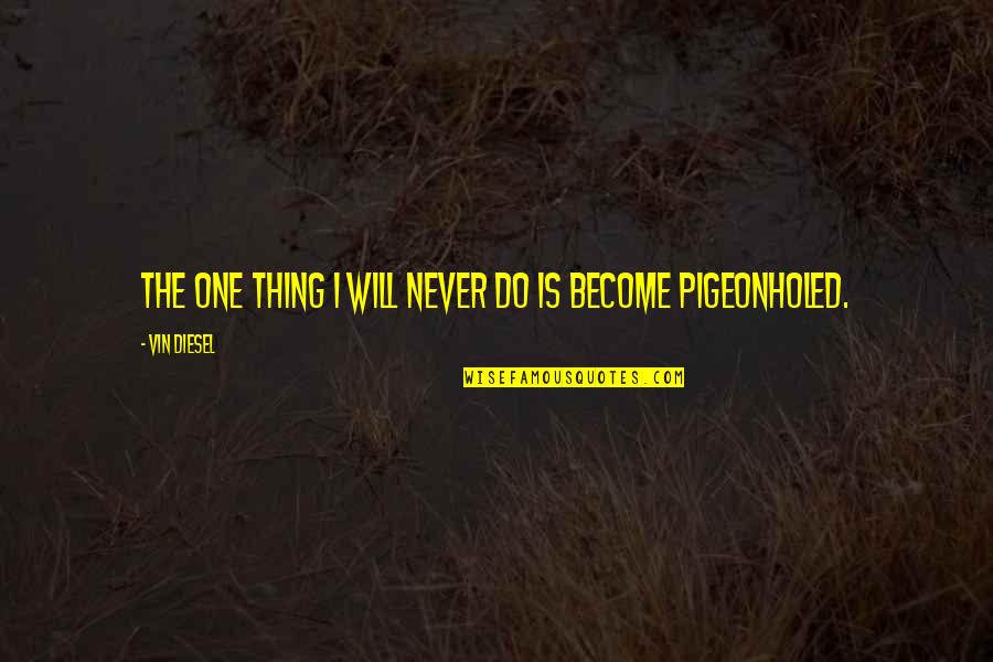 Lommers Quotes By Vin Diesel: The one thing I will never do is