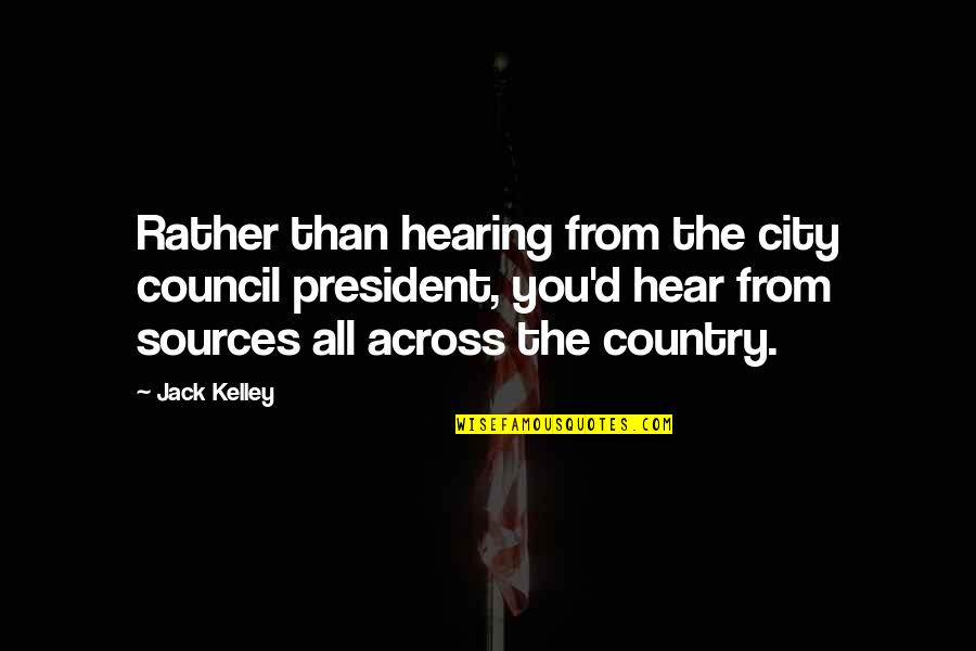 Lommerse Honey Quotes By Jack Kelley: Rather than hearing from the city council president,