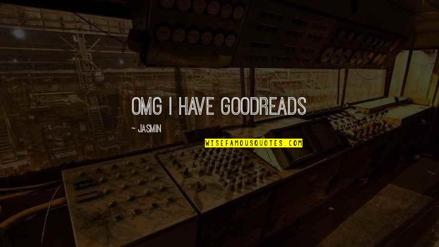Lommerse Honey Quotes By Jasmin: OMG I HAVE GOODREADS Lommerse Honey Quotes By Jasmin: OMG I HAVE GOODREADS
