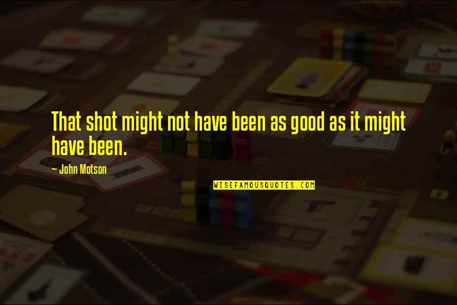 Lomnitz New City Quotes By John Motson: That shot might not have been as good