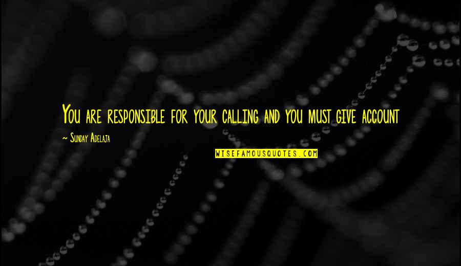 Lomo Quotes By Sunday Adelaja: You are responsible for your calling and you Lomo Quotes By Sunday Adelaja: You are responsible for your calling and you