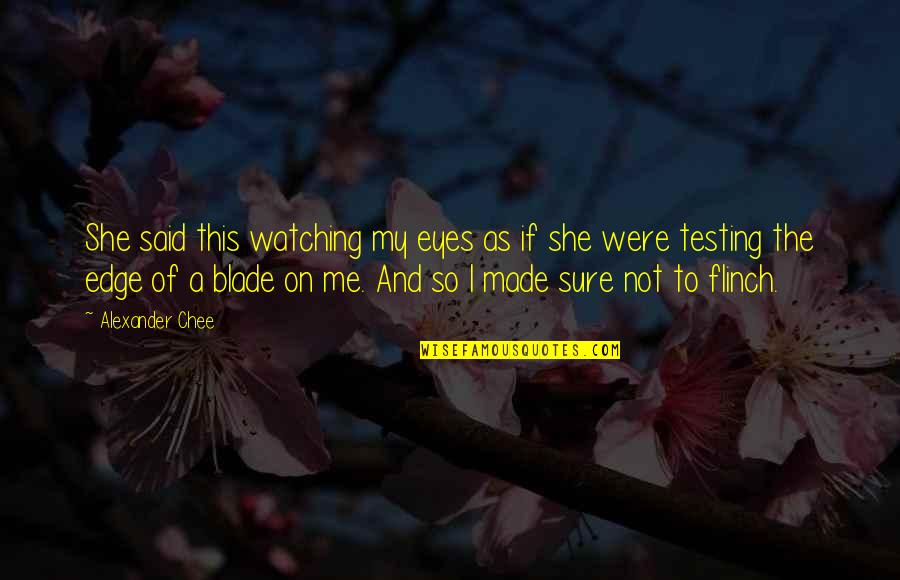 Lomoer Quotes By Alexander Chee: She said this watching my eyes as if Lomoer Quotes By Alexander Chee: She said this watching my eyes as if