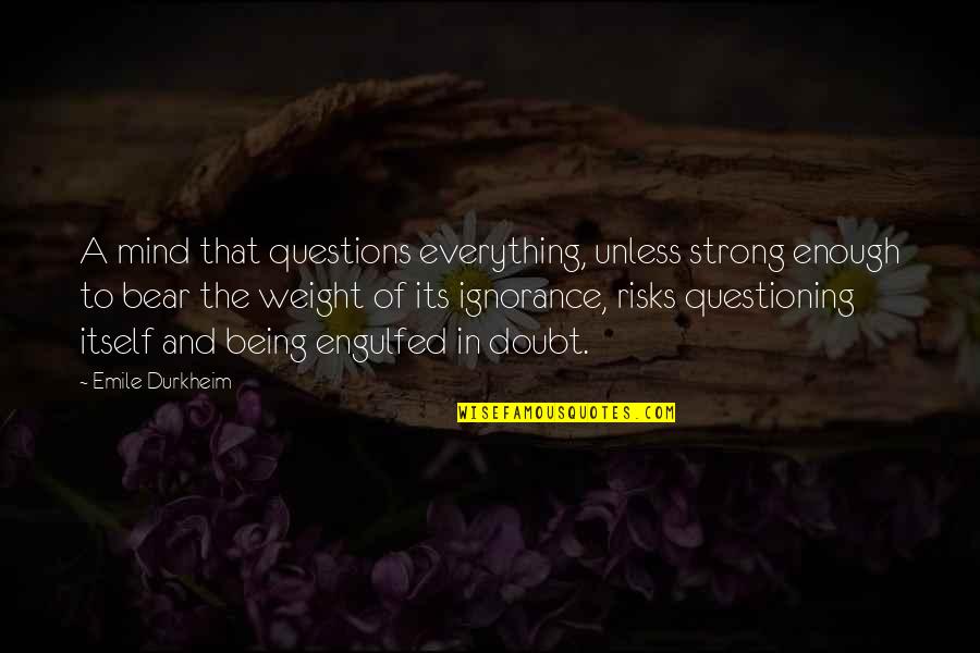 Lomography Quotes By Emile Durkheim: A mind that questions everything, unless strong enough