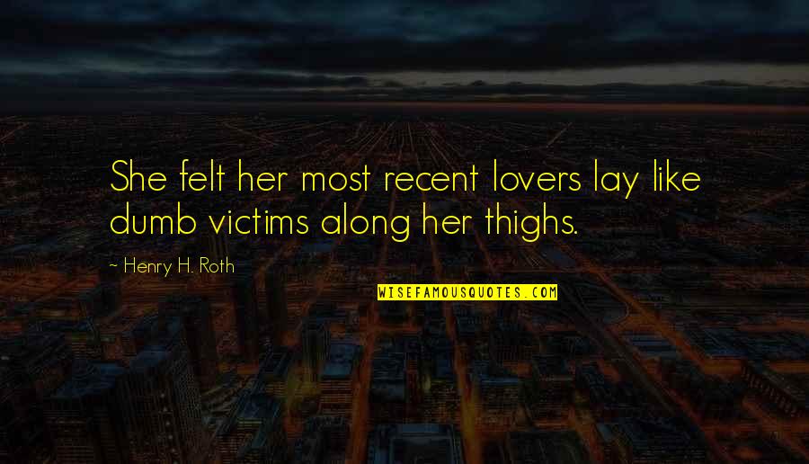 Lomonosov Porcelain Quotes By Henry H. Roth: She felt her most recent lovers lay like