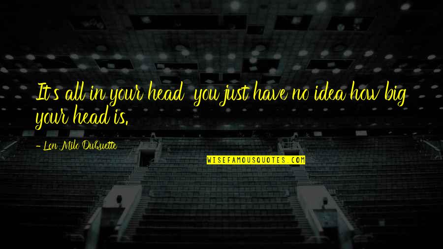Lon Quotes By Lon Milo DuQuette: It's all in your head you just have