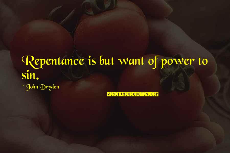 Lon Watters Quotes By John Dryden: Repentance is but want of power to sin.