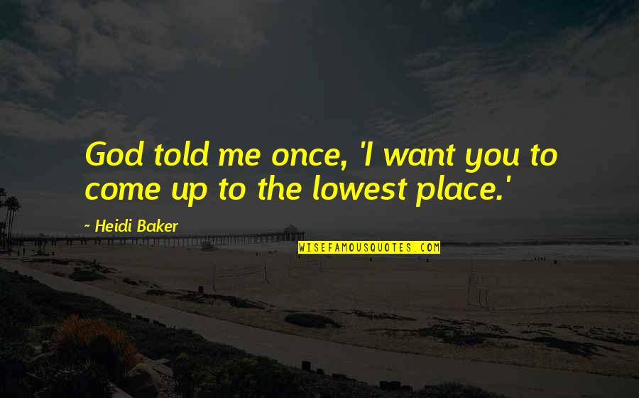 Lonano Financial Advisors Quotes By Heidi Baker: God told me once, 'I want you to