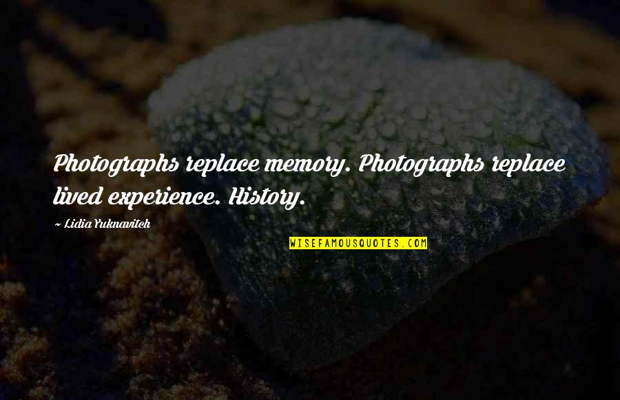 Lonar Quotes By Lidia Yuknavitch: Photographs replace memory. Photographs replace lived experience. History.