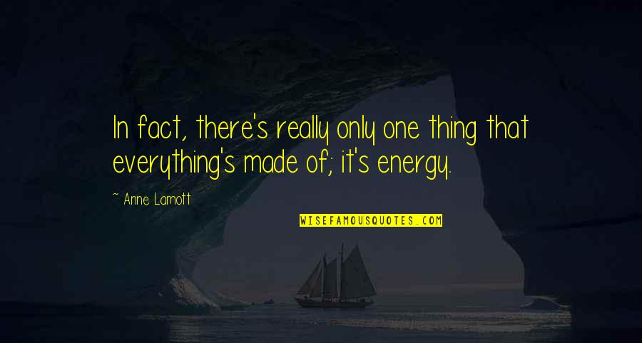 Loncar Lyon Quotes By Anne Lamott: In fact, there's really only one thing that