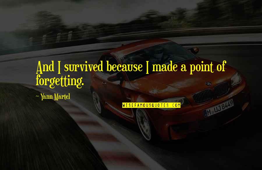 Loncar Lyon Quotes By Yann Martel: And I survived because I made a point