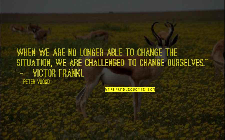 Loncaric Subaru Quotes By Peter Voogd: When we are no longer able to change