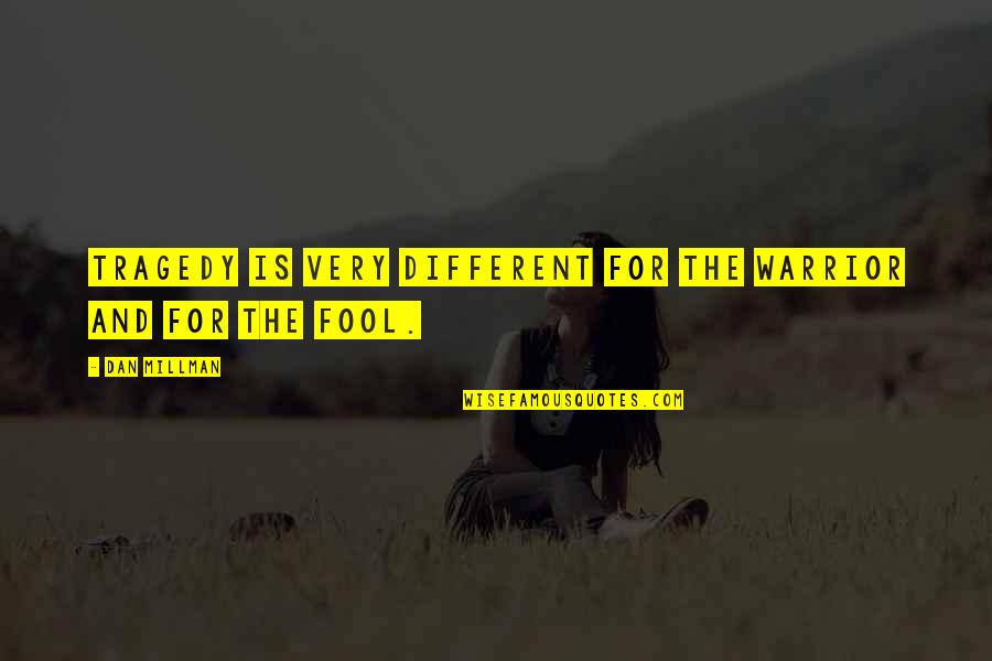 Loncat Indah Quotes By Dan Millman: Tragedy is very different for the warrior and