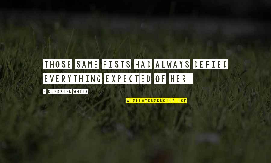 Loncat Indah Quotes By Kiersten White: Those same fists had always defied everything expected Loncat Indah Quotes By Kiersten White: Those same fists had always defied everything expected