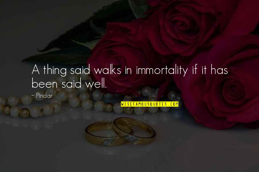 Loncat Indah Quotes By Pindar: A thing said walks in immortality if it
