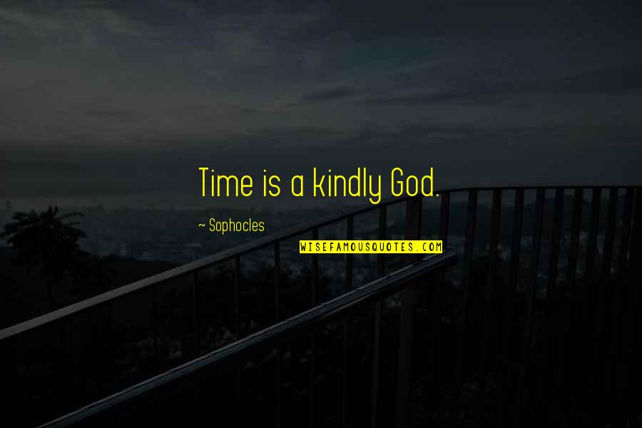 Loncat Jongkok Quotes By Sophocles: Time is a kindly God. Loncat Jongkok Quotes By Sophocles: Time is a kindly God.