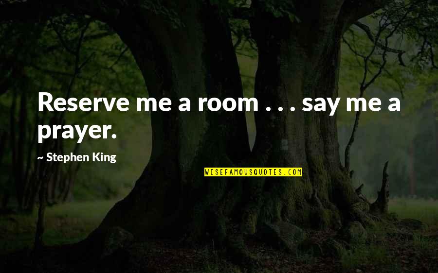 Loncat Kangkang Quotes By Stephen King: Reserve me a room . . . say