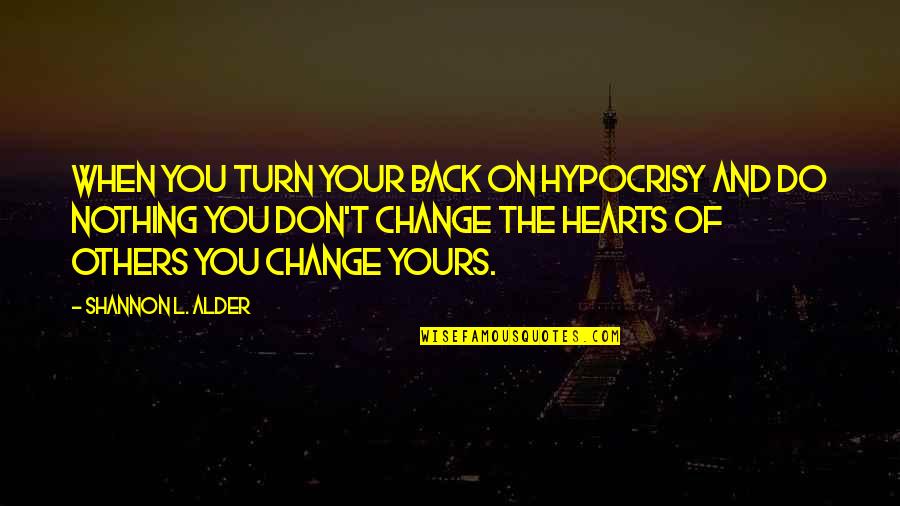 Lond Quotes By Shannon L. Alder: When you turn your back on hypocrisy and