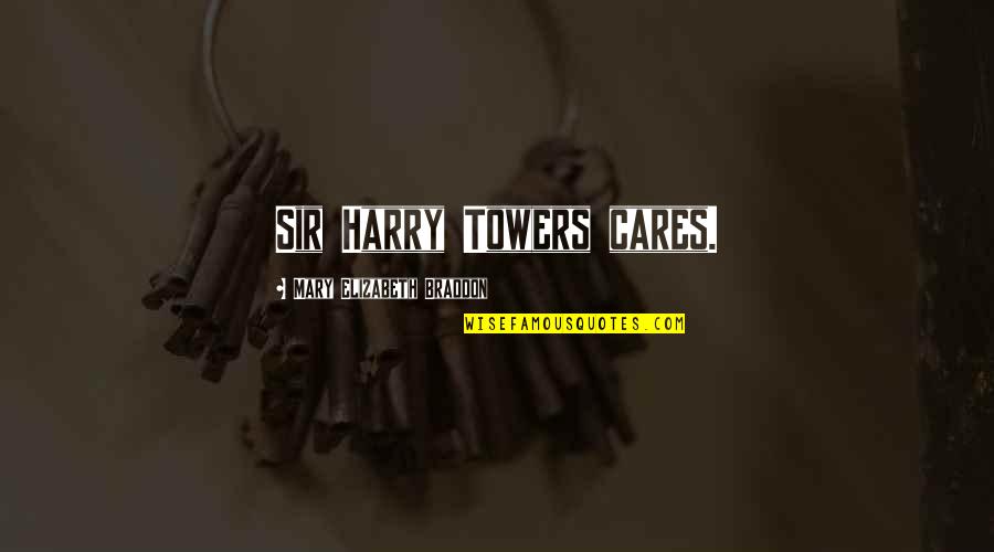 Londino Eisitiria Quotes By Mary Elizabeth Braddon: Sir Harry Towers cares.