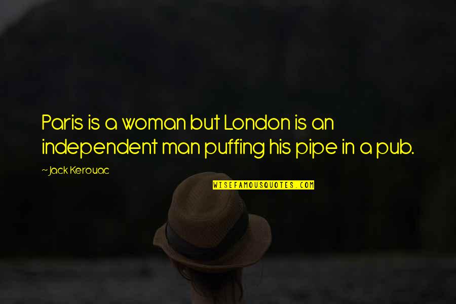 London And Paris Quotes By Jack Kerouac: Paris is a woman but London is an