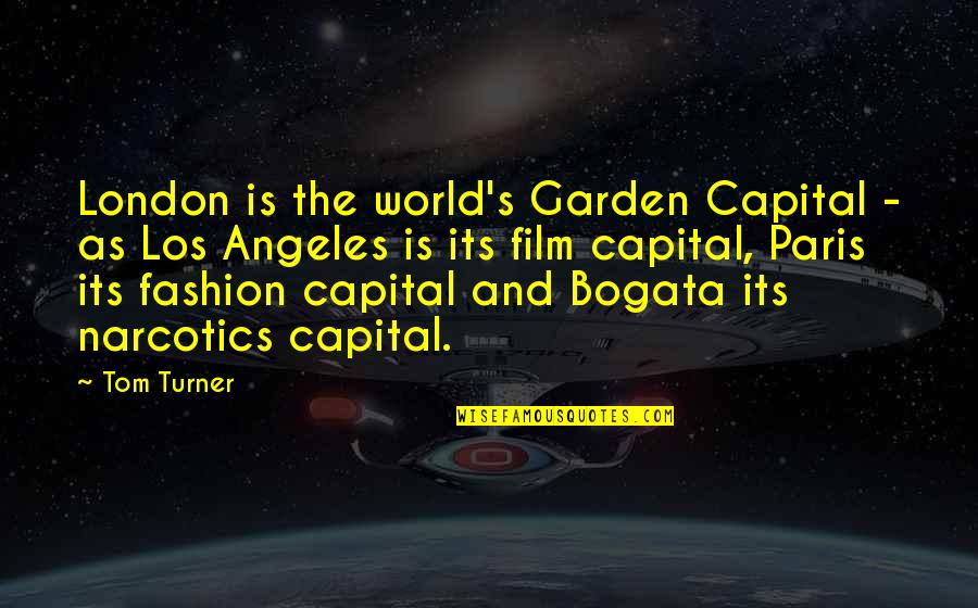 London And Paris Quotes By Tom Turner: London is the world's Garden Capital - as