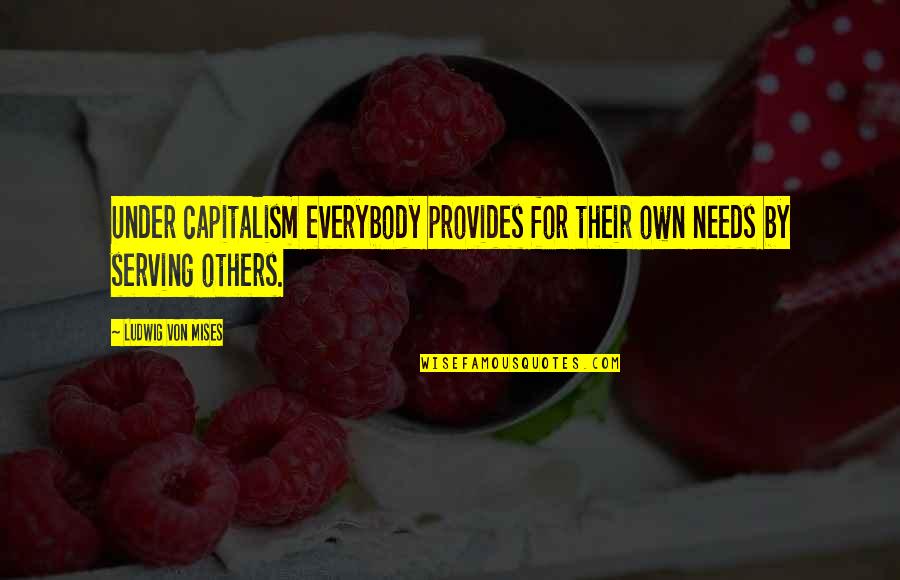 London And Partners Quotes By Ludwig Von Mises: Under capitalism everybody provides for their own needs London And Partners Quotes By Ludwig Von Mises: Under capitalism everybody provides for their own needs