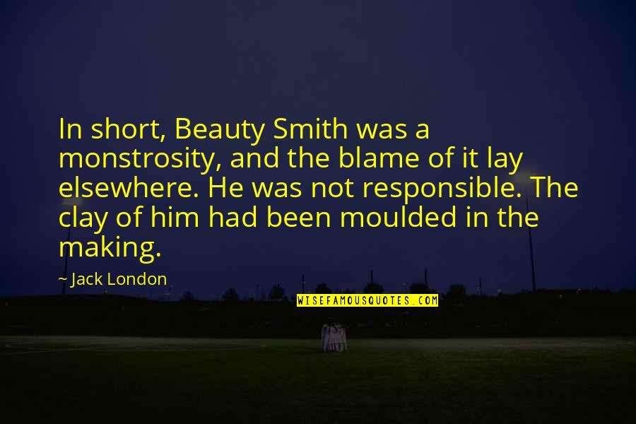 London Beauty Quotes By Jack London: In short, Beauty Smith was a monstrosity, and London Beauty Quotes By Jack London: In short, Beauty Smith was a monstrosity, and