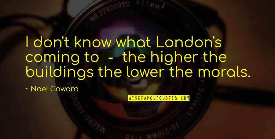 London Buildings Quotes By Noel Coward: I don't know what London's coming to -