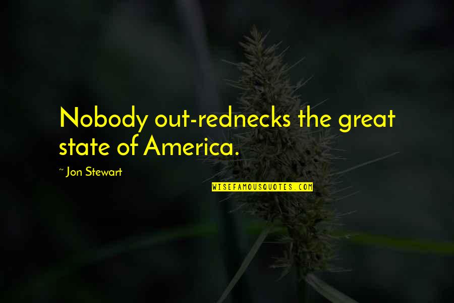 London Bus Quotes By Jon Stewart: Nobody out-rednecks the great state of America.