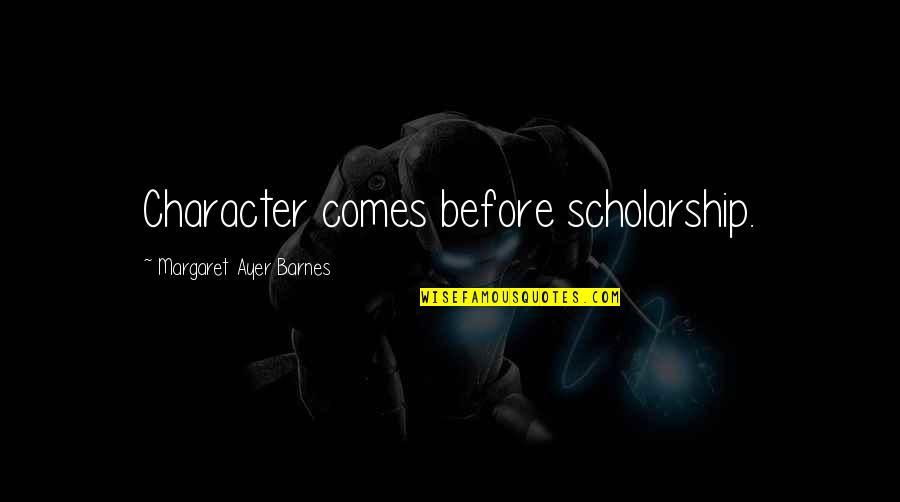 London Bus Quotes By Margaret Ayer Barnes: Character comes before scholarship.