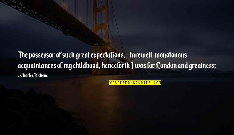 London In Great Expectations Quotes By Charles Dickens: The possessor of such great expectations, - farewell,