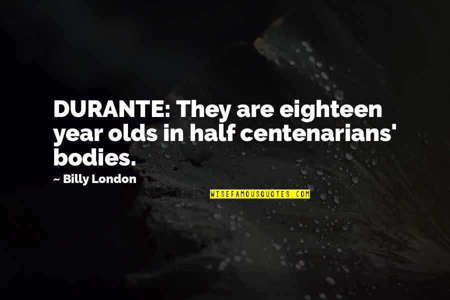 London Love Quotes By Billy London: DURANTE: They are eighteen year olds in half