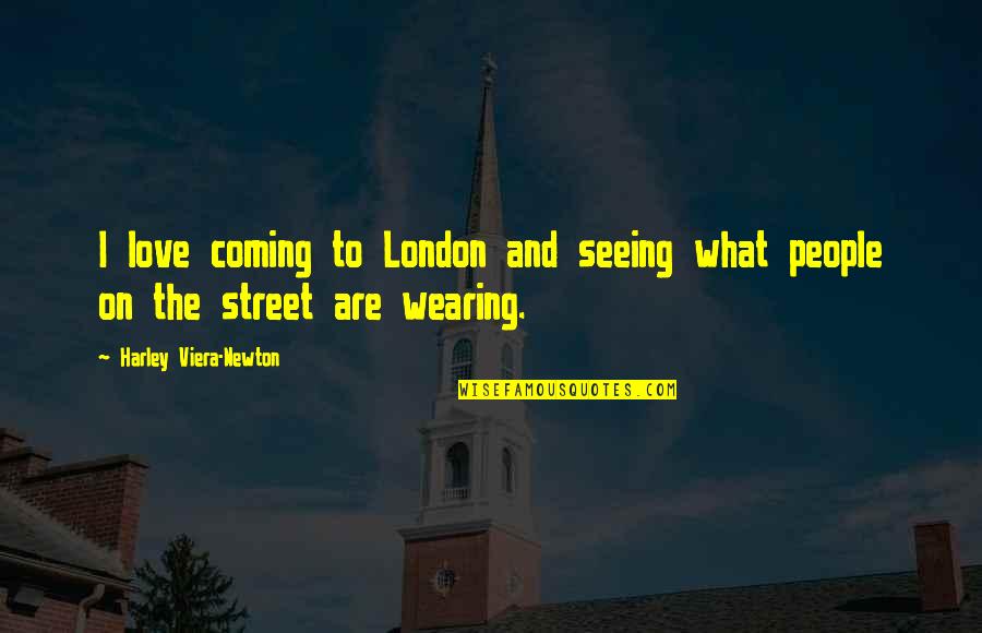 London Love Quotes By Harley Viera-Newton: I love coming to London and seeing what