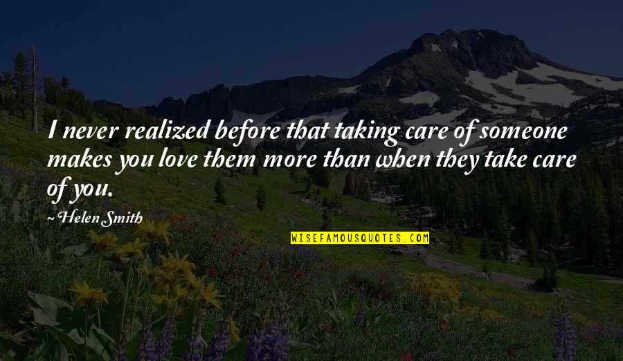 London Love Quotes By Helen Smith: I never realized before that taking care of