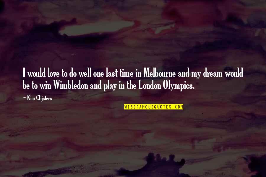 London Love Quotes By Kim Clijsters: I would love to do well one last