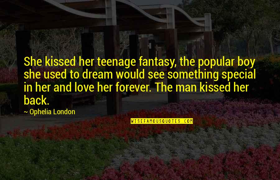 London Love Quotes By Ophelia London: She kissed her teenage fantasy, the popular boy