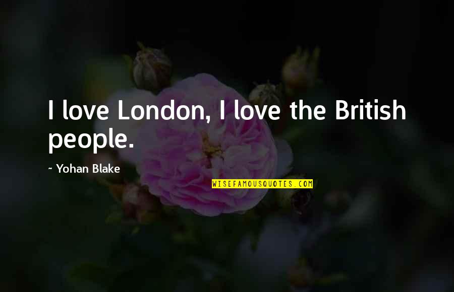London Love Quotes By Yohan Blake: I love London, I love the British people.