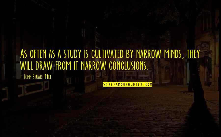 London Monitor Quotes By John Stuart Mill: As often as a study is cultivated by