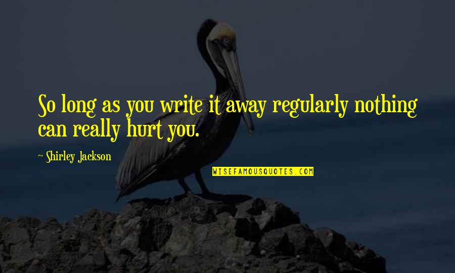 London Music Quotes By Shirley Jackson: So long as you write it away regularly London Music Quotes By Shirley Jackson: So long as you write it away regularly